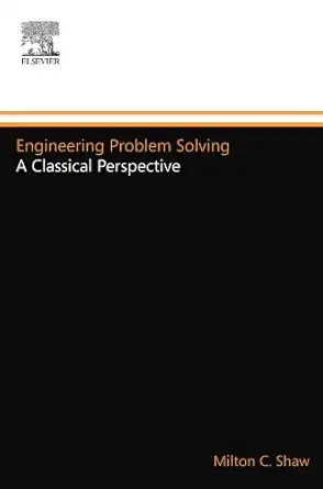 engineering problem solving a classical perspective 1st edition milton c shaw 1455725749, 978-1455725748