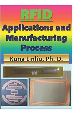 rfid applications and manufacturing process 1st edition kung linliu 1731128029, 978-1731128027