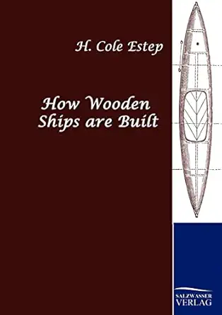 how wooden ships are built 1st edition h cole estep 3861959259, 978-3861959250
