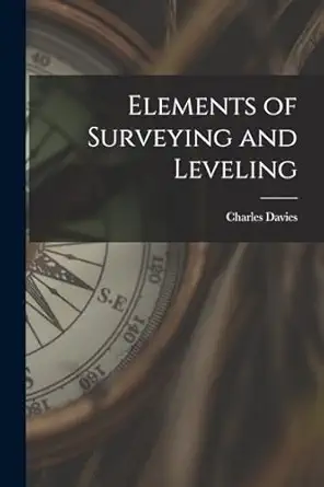 elements of surveying and leveling 1st edition charles davies 1017657610, 978-1017657616