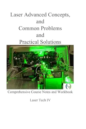 laser advanced concepts and common problems and practical solutions comprehensive course notes and workbook