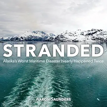 stranded alaskaa s worst maritime disaster nearly happened twice 1st edition aaron saunders 1459731549,
