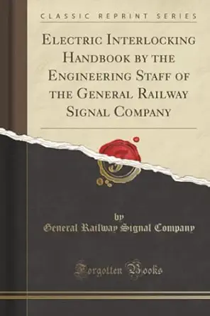 electric interlocking handbook by the engineering staff of the general railway signal company 1st edition