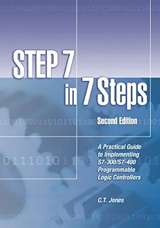 step 7 in 7 steps a practical guide to implementing s7 300/s7 400 programmable logic controllers 1st edition