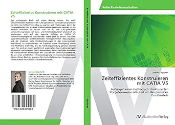 zeiteffizientes konstruieren mit catia v5 aufzeigen einer methodisch strukturierten vorgehensweise erla utert