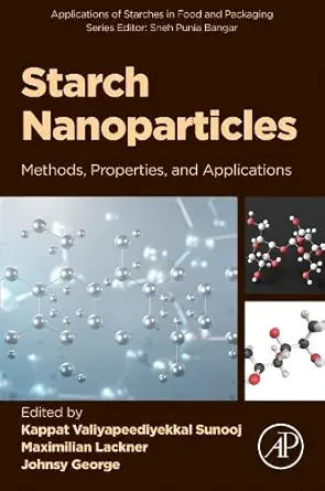 starch nanoparticles methods properties and applications 1st edition kappat valiyapeediyekkal sunooj ph d