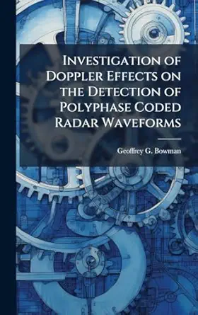investigation of doppler effects on the detection of polyphase coded radar waveforms 1st edition geoffrey g