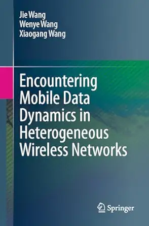 encountering mobile data dynamics in heterogeneous wireless networks 1st edition jie wang ,wenye wang