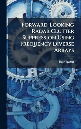 forward looking radar clutter suppression using frequency diverse arrays 1st edition piotr baizert