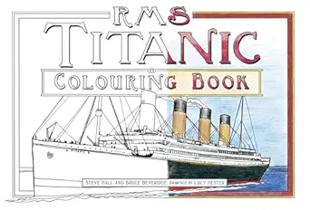 rms titanic colouring book 1st edition steve hall ,bruce beveridge ,lucy hester 0750978503, 978-0750978507