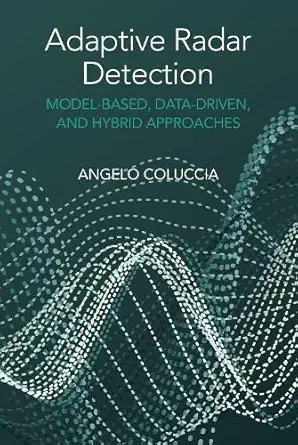 adaptive radar detection model based data driven and hybrid approaches 1st edition angelo coluccia