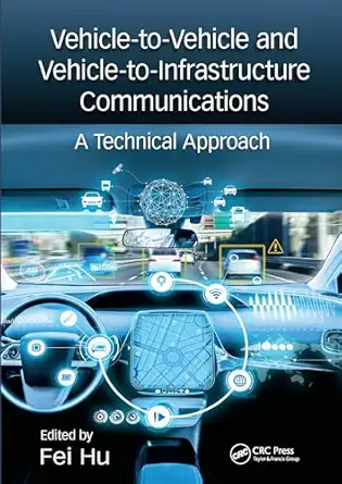 vehicle to vehicle and vehicle to infrastructure communications a technical approach 1st edition hu fei