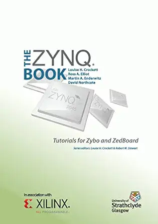 the zynq book tutorials for zybo and zedboard 1st edition louise h crockett ,ross a elliot ,martin a