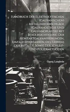 handbuch der elektrolytischen metallniederschla ge mit bera 1/4cksichtigung der kontaktgalvanisierungen