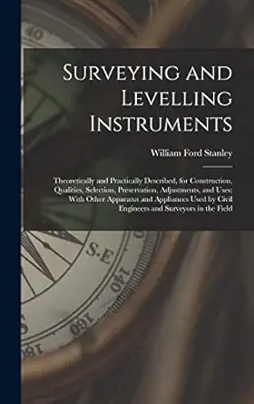surveying and levelling instruments theoretically and practically described for construction qualities