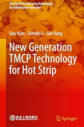 new generation tmcp technology for hot strip 1st edition guo yuan ,zhenlei li ,jian kang 9819752566,