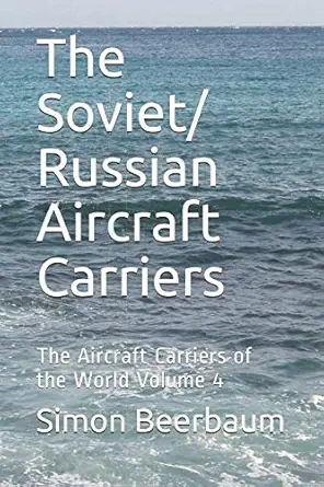the soviet/ russian aircraft carriers the aircraft carriers of the world volume 4 1st edition simon beerbaum