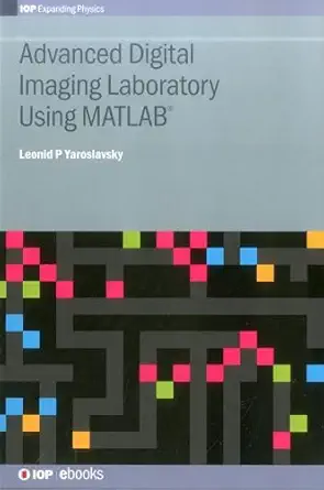 advanced digital imaging laboratory using matlab 1st edition leonid p yaroslavsky 0750310510, 978-0750310512