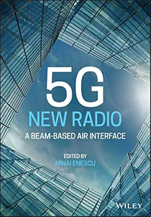 new radio a beam based air interface 1st edition mihai enescu 1119582385, 978-1119582380