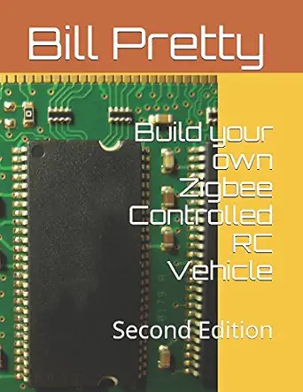 build your own zigbee controlled rc vehicle 1st edition bill pretty 0995885915, 978-0995885912
