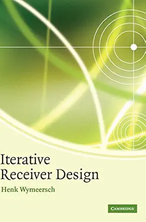 iterative receiver design 1st edition henk wymeersch 0521873150, 978-0521873154