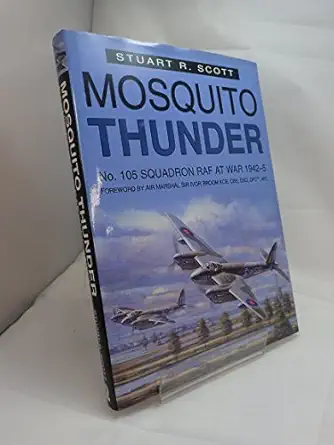 mosquito thunder no 105 squadron raf at war 1942 45 1st edition stuart r scott 0750918004, 978-0750918008