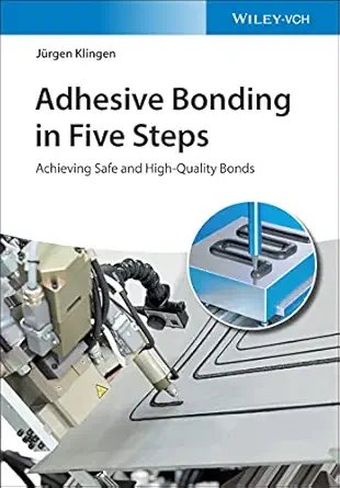 adhesive bonding in five steps achieving safe and high quality bonds 1st edition ja 1/4rgen klingen