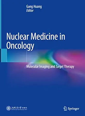 nuclear medicine in oncology molecular imaging and target therapy 1st edition gang huang 9811374570,