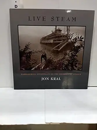 live steam paddlewheel steamboats on the mississippi system 1st edition jon ward ,jon kral 1892695006,