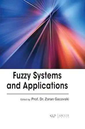 fuzzy systems and applications 1st edition zoran gacovski 1774699141, 978-1774699140