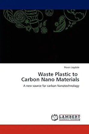 waste plastic to carbon nano materials a new source for carbon nanotechnology 1st edition pravin jagdale