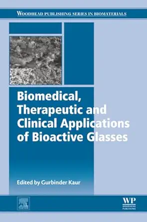 biomedical therapeutic and clinical applications of bioactive glasses 1st edition gurbinder kaur 0081021968,