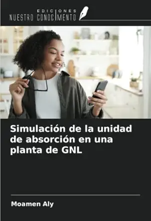 simulacia n de la unidad de absorcia n en una planta de gnl 1st edition moamen aly 6205829096, 978-6205829097