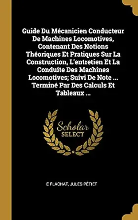 guide du macanicien conducteur de machines locomotives contenant des notions thaoriques et pratiques sur la