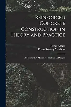reinforced concrete construction in theory and practice an elementary manual for students and others 1st