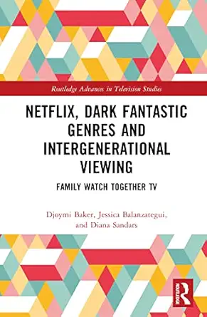 netflix dark fantastic genres and intergenerational viewing 1st edition djoymi baker ,diana sandars ,jessica