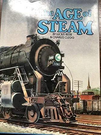 the age of steam 1st edition lucius beebe ,charles clegg 0883940795, 978-0883940792