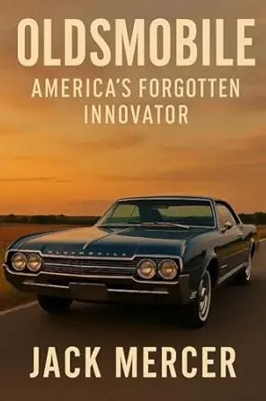 oldsmobile americas forgotten innovator 1st edition jack mercer 1923545590, 978-1923545595