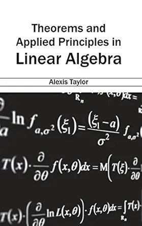 theorems and applied principles in linear algebra 1st edition alexis taylor 1632384426, 978-1632384423