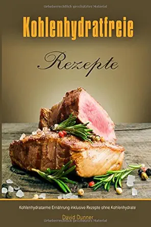 kohlenhydratfreie rezepte kohlenhydratarme erna hrung inklusive rezepte ohne kohlenhydrate 1st edition david