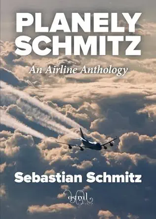 planely schmitz an airline anthology 1st edition sebastian schmitz 0993260411, 978-0993260414