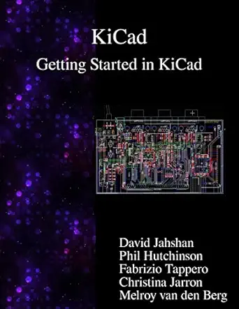 kicad getting started in kicad 1st edition david jahshan ,phil hutchinson ,fabrizio tappero ,christina jarron