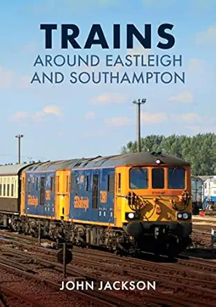 trains around eastleigh and southampton 1st edition john jackson 1398109002, 978-1398109001