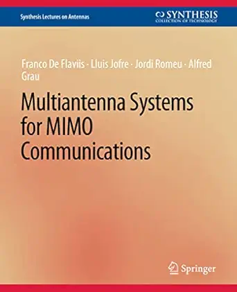 multiantenna systems for mimo communications 1st edition franco de flaviis ,llui jofre ,jordi romeu ,alfred
