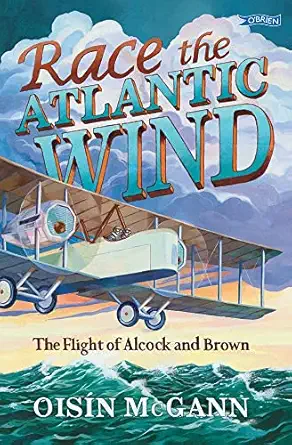 race the atlantic wind the flight of alcock and brown 1st edition oisa n mcgann 1788491017, 978-1788491013