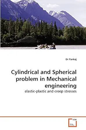cylindrical and spherical problem in mechanical engineering elastic plastic and creep stresses 1st edition dr