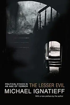 the lesser evil political ethics in an age of terror 1st edition michael ignatieff 0691123934, 978-0691123936