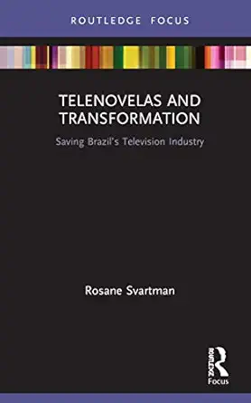telenovelas and transformation saving brazila s television industry 1st edition rosane svartman 0367543680,