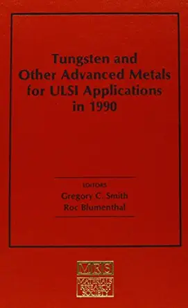 tungsten and other advanced metals for ulsi applications in 1990 volume 6 1st edition gregory c smith ,roc