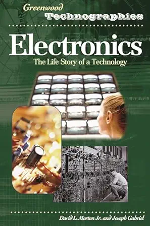 electronics the life story of a technology 1st edition david morton ,joseph gabriel ph d 0274974304,